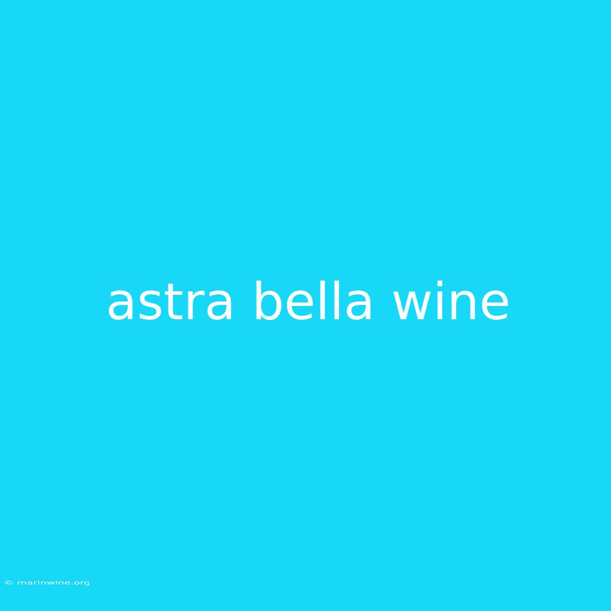 Astra Bella Wine