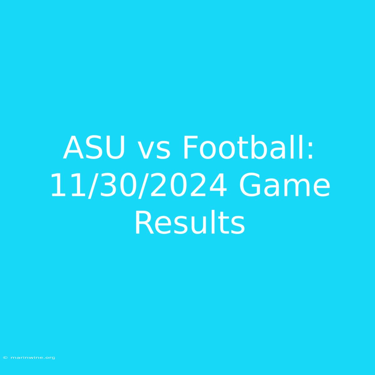 ASU Vs Football: 11/30/2024 Game Results