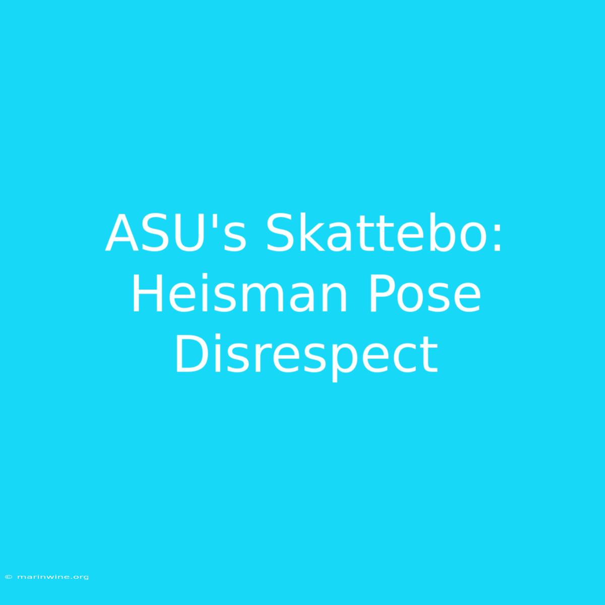 ASU's Skattebo: Heisman Pose Disrespect