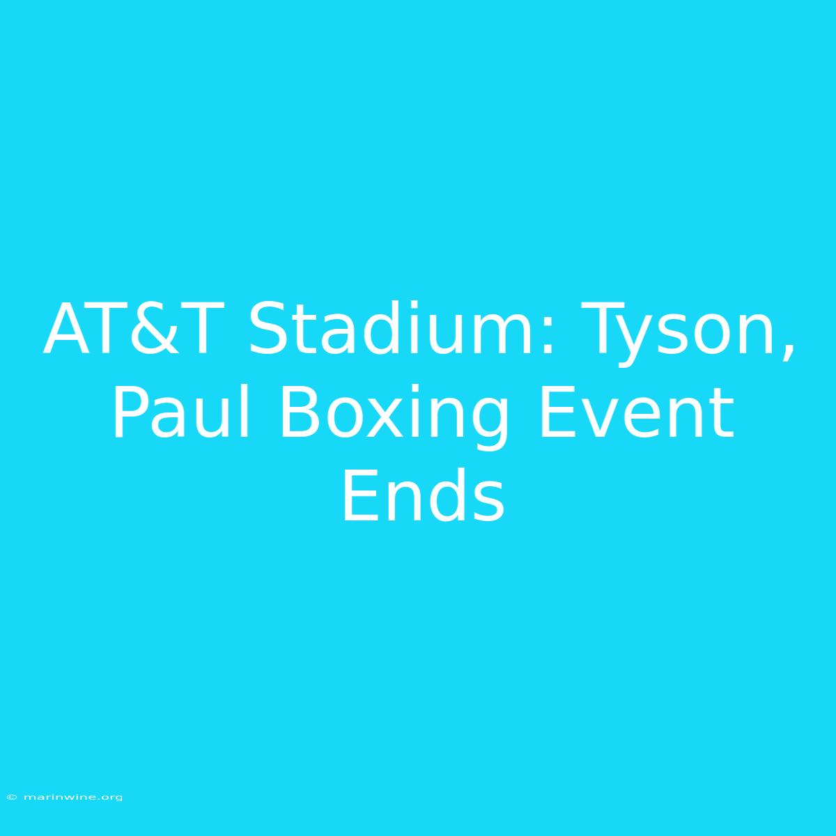 AT&T Stadium: Tyson, Paul Boxing Event Ends