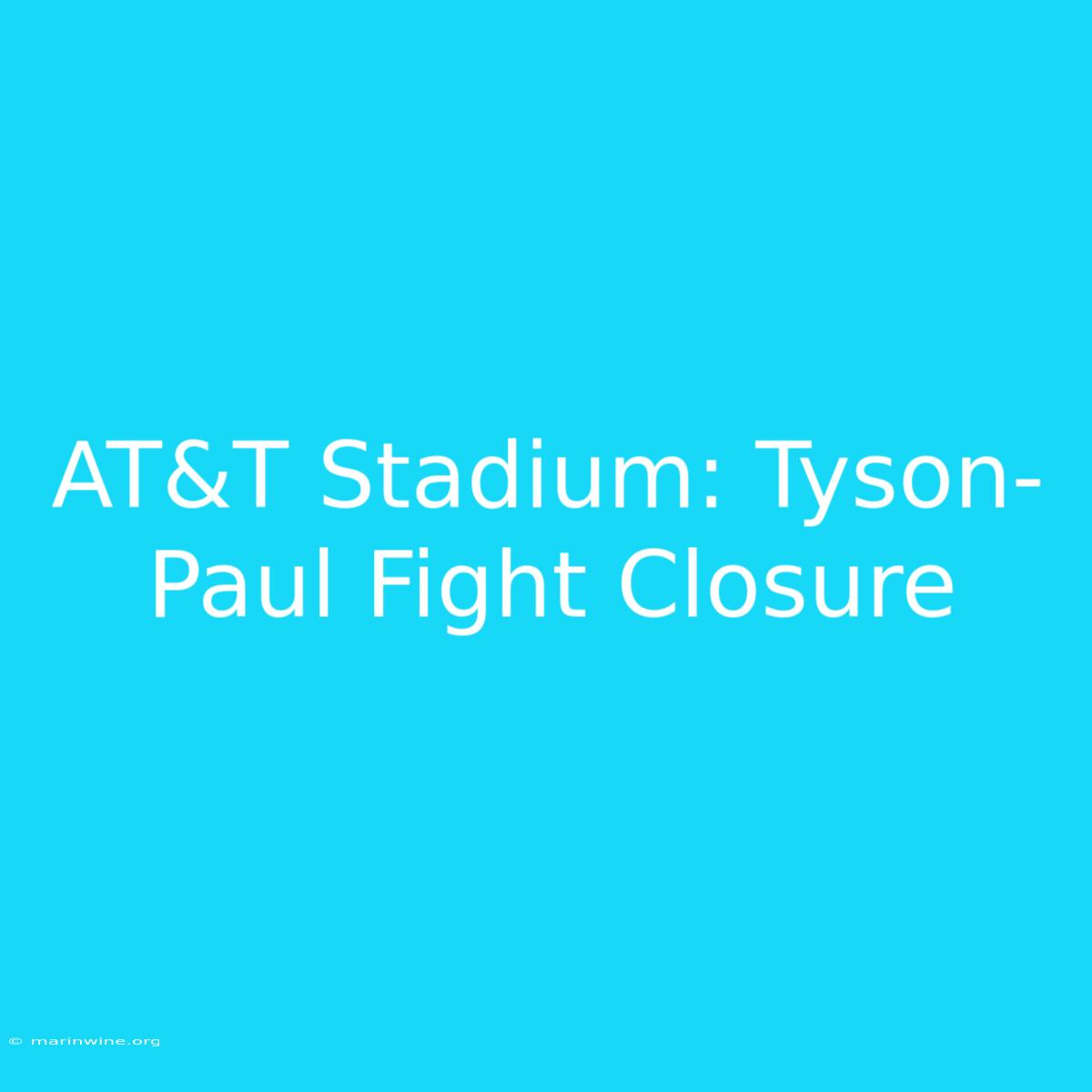 AT&T Stadium: Tyson-Paul Fight Closure