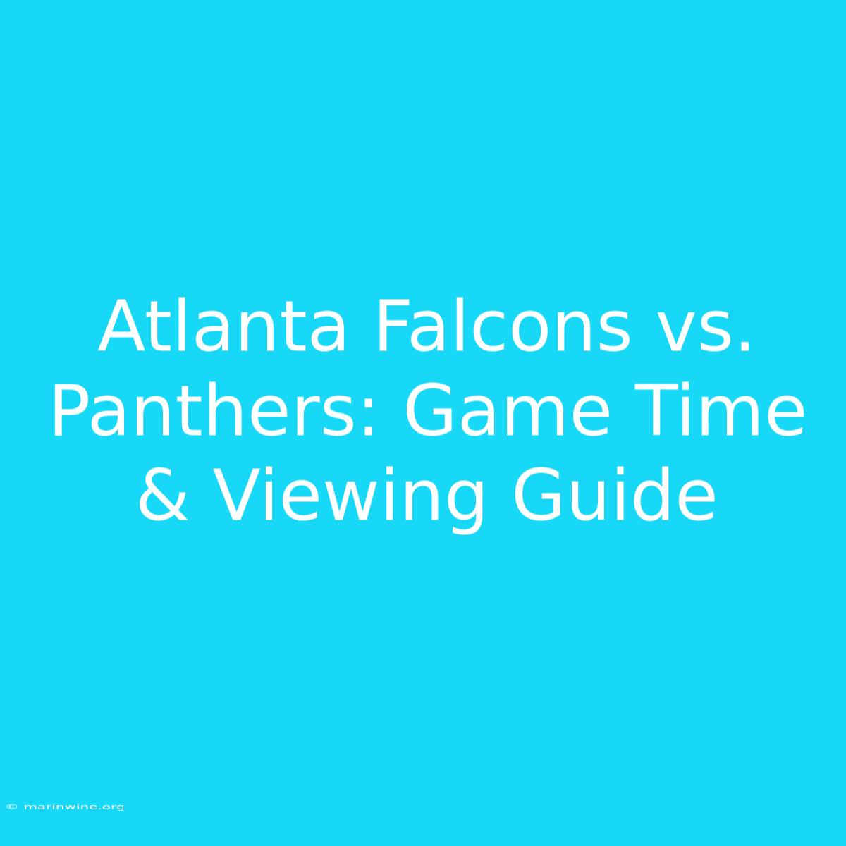 Atlanta Falcons Vs. Panthers: Game Time & Viewing Guide 