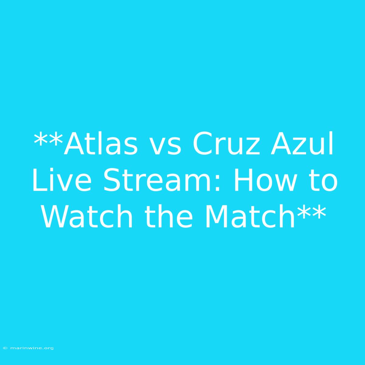 **Atlas Vs Cruz Azul Live Stream: How To Watch The Match**