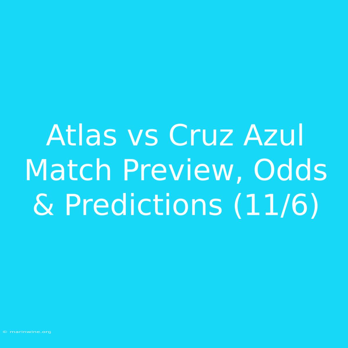 Atlas Vs Cruz Azul Match Preview, Odds & Predictions (11/6) 