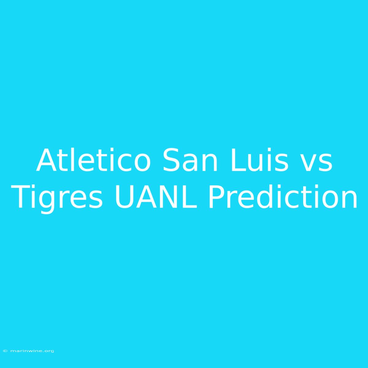 Atletico San Luis Vs Tigres UANL Prediction