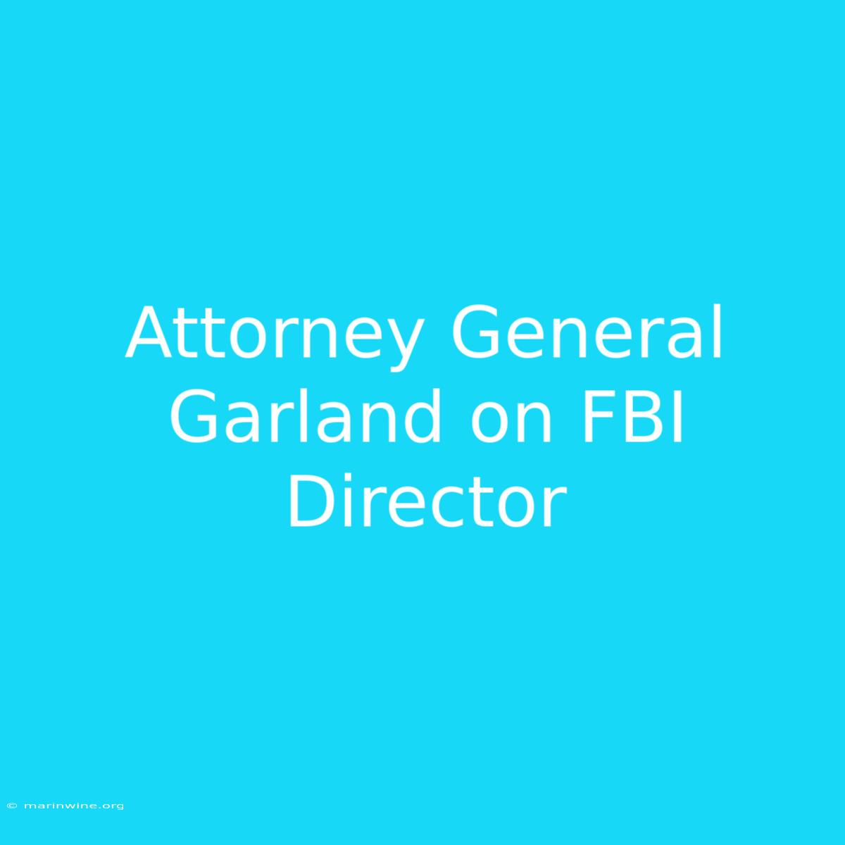 Attorney General Garland On FBI Director