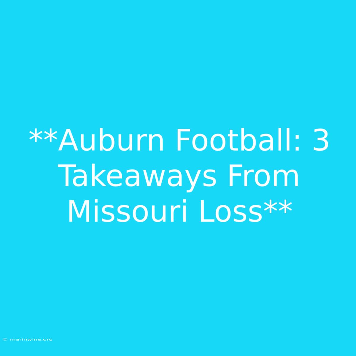 **Auburn Football: 3 Takeaways From Missouri Loss**