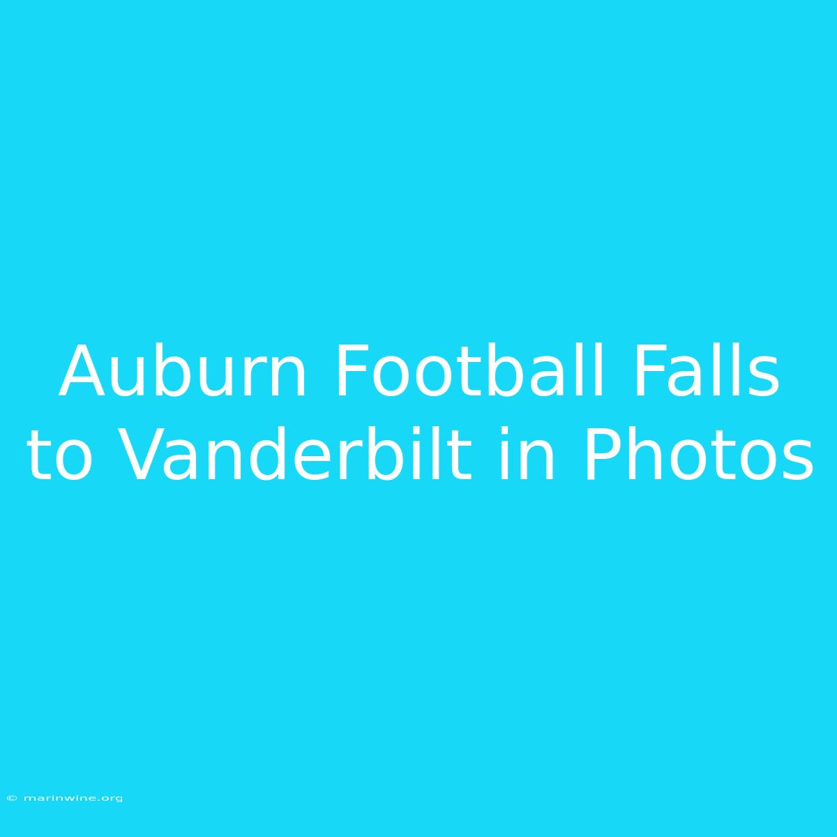 Auburn Football Falls To Vanderbilt In Photos