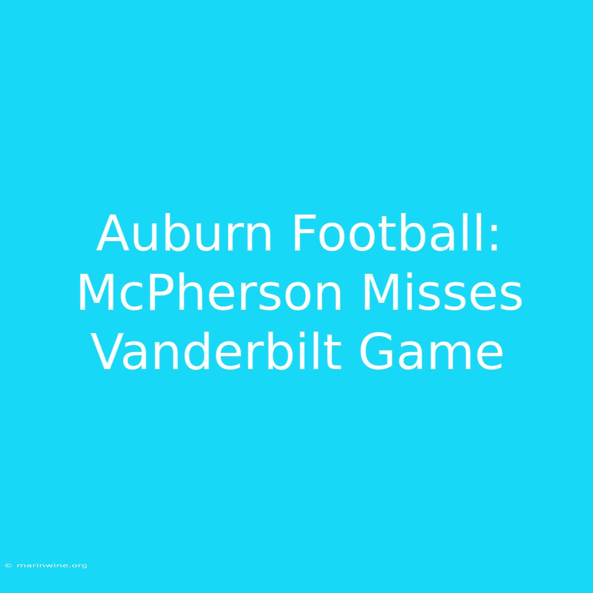 Auburn Football: McPherson Misses Vanderbilt Game 