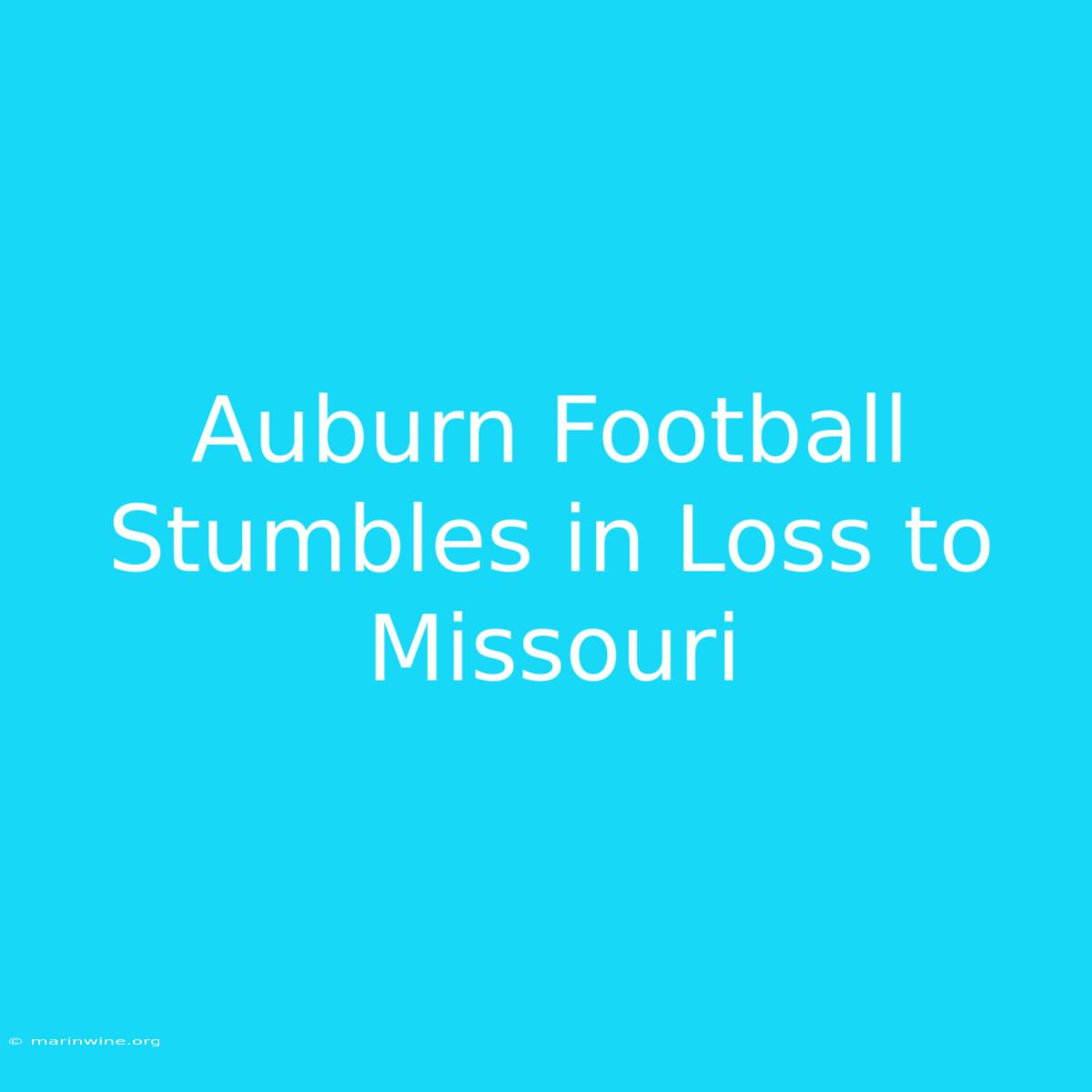 Auburn Football Stumbles In Loss To Missouri 