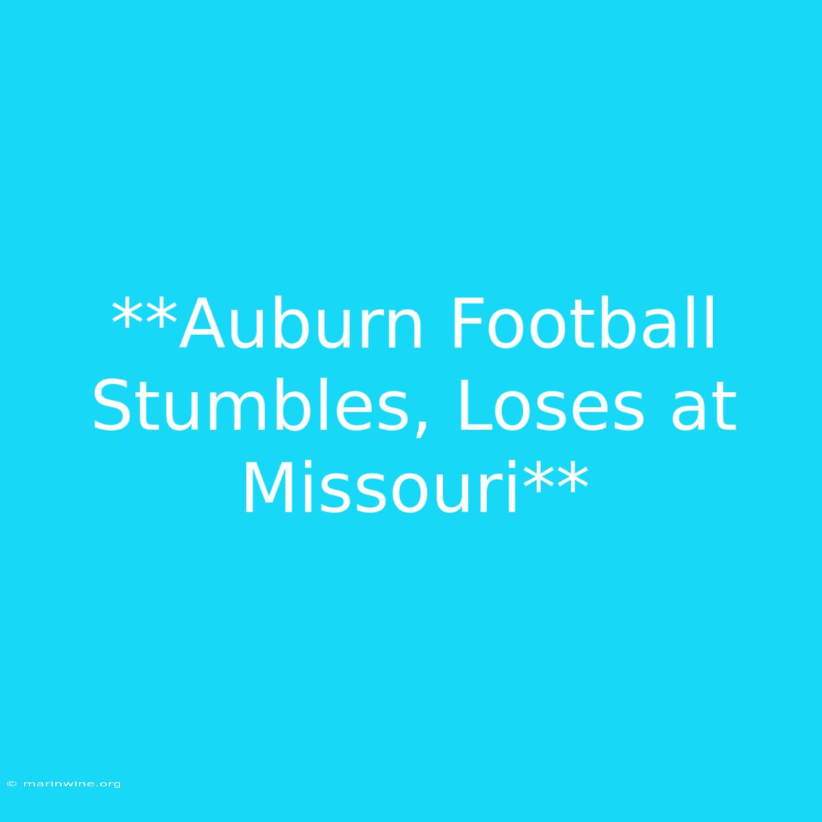 **Auburn Football Stumbles, Loses At Missouri**