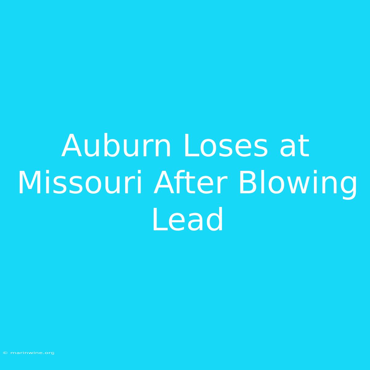 Auburn Loses At Missouri After Blowing Lead 