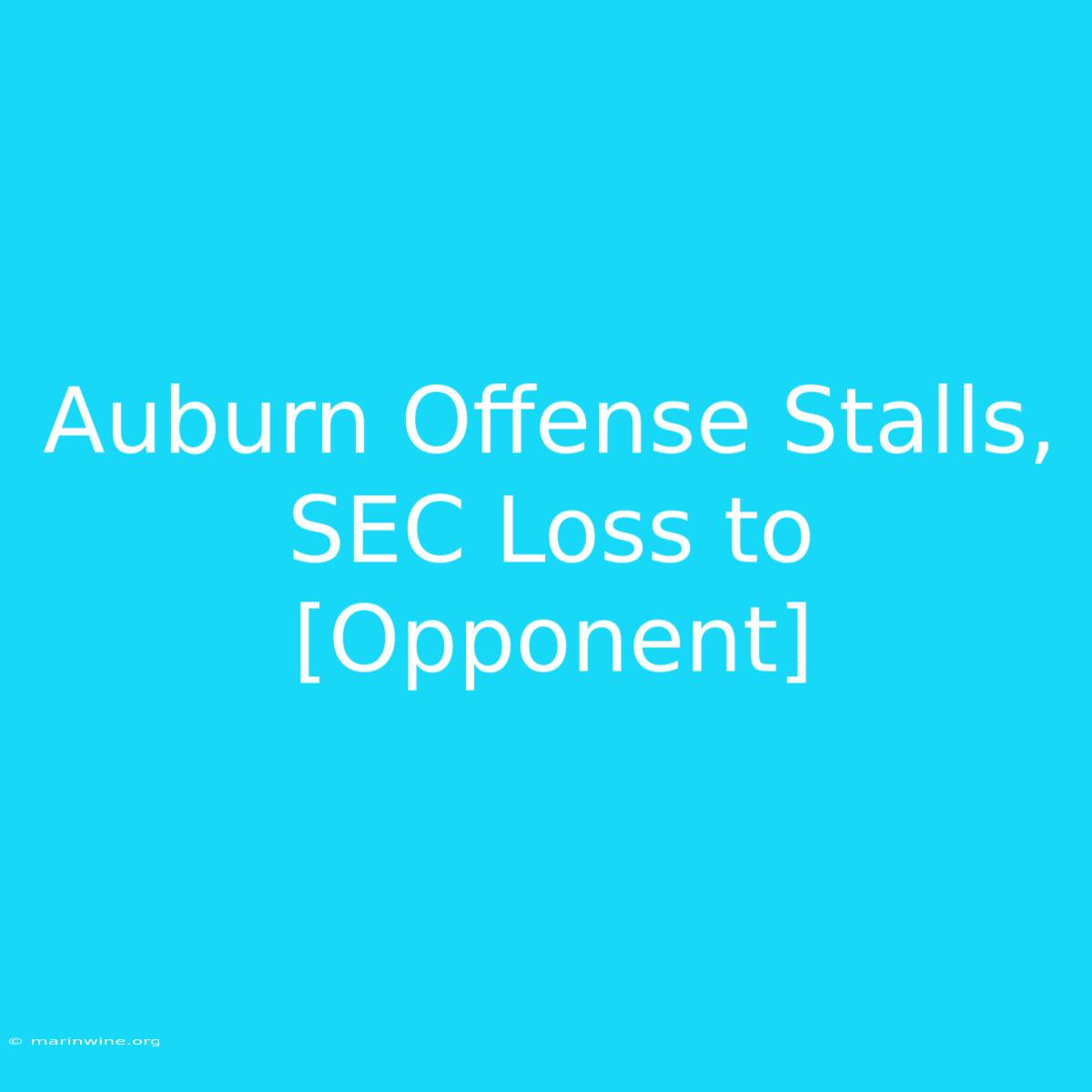 Auburn Offense Stalls, SEC Loss To [Opponent]