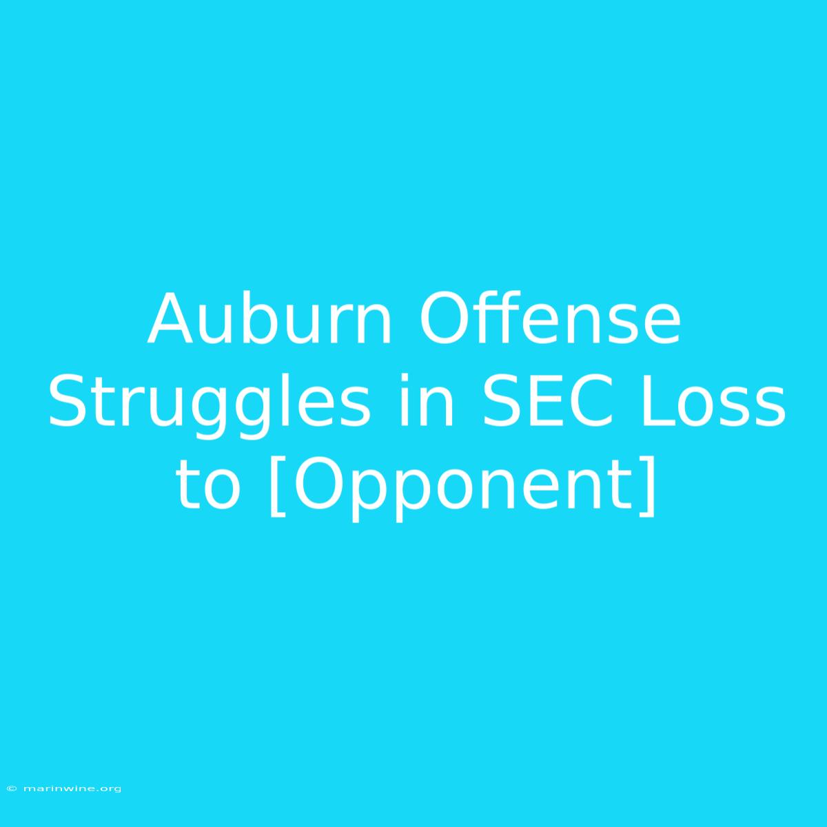 Auburn Offense Struggles In SEC Loss To [Opponent] 