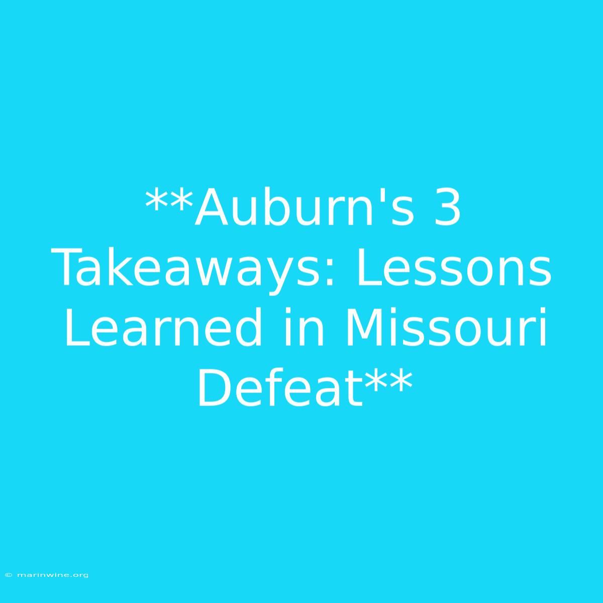 **Auburn's 3 Takeaways: Lessons Learned In Missouri Defeat** 