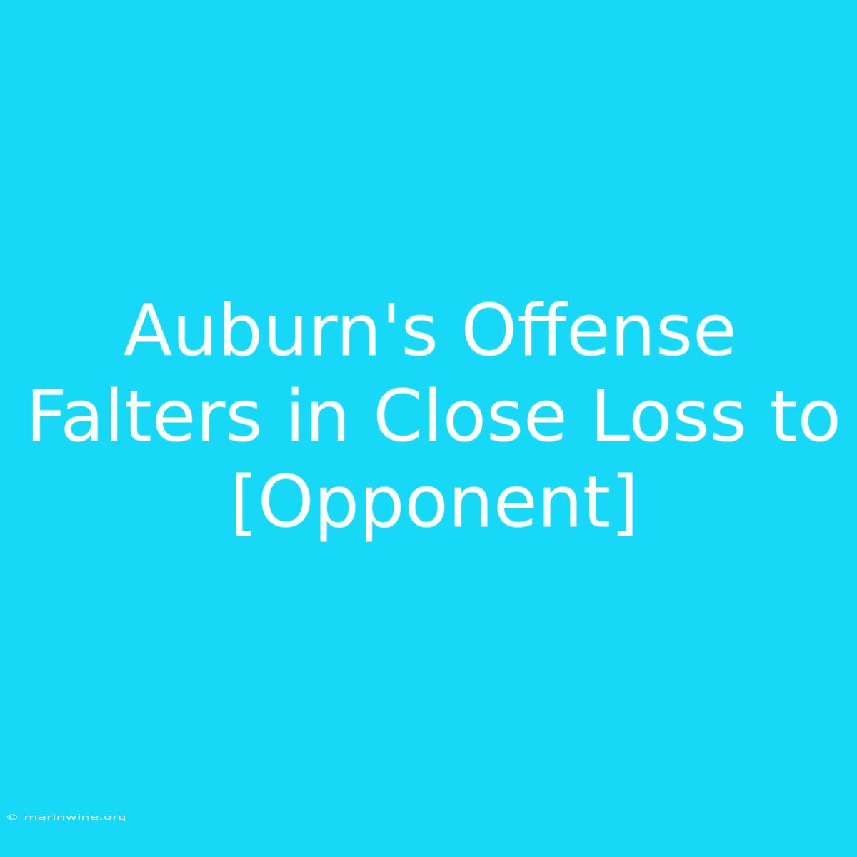 Auburn's Offense Falters In Close Loss To [Opponent]