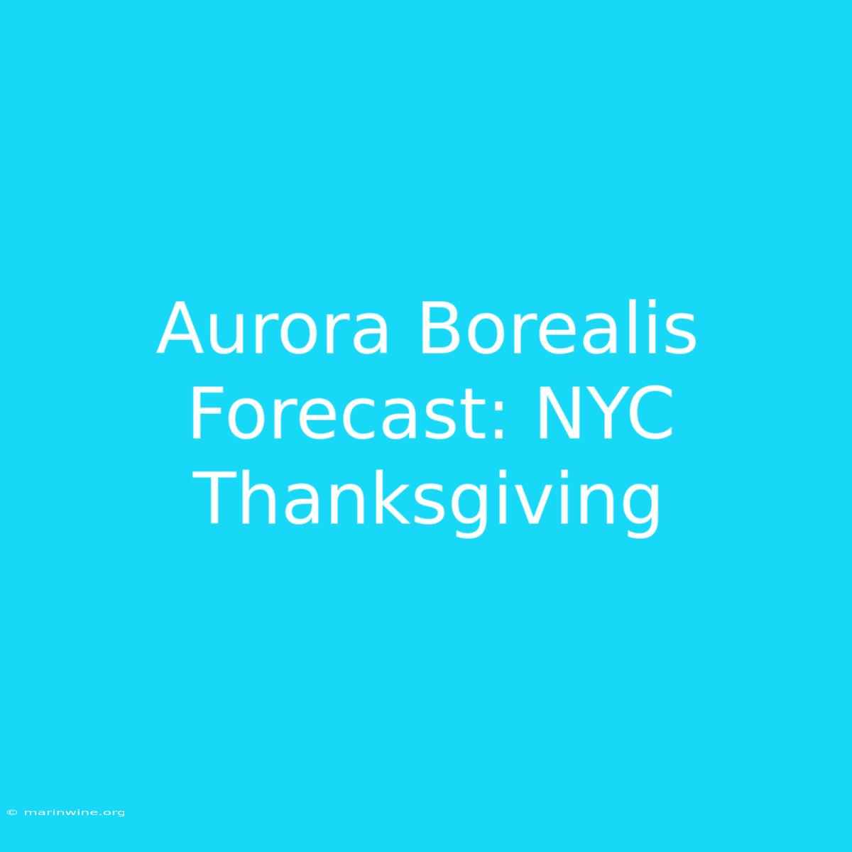 Aurora Borealis Forecast: NYC Thanksgiving