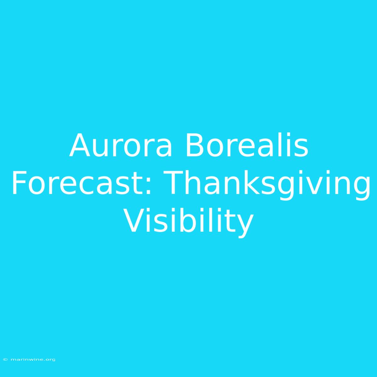 Aurora Borealis Forecast: Thanksgiving Visibility