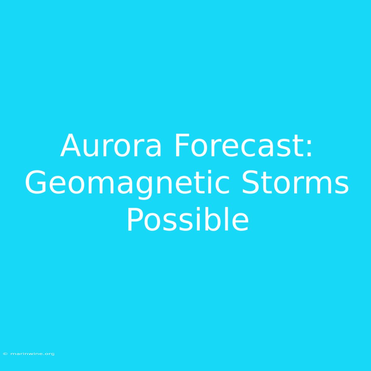 Aurora Forecast: Geomagnetic Storms Possible