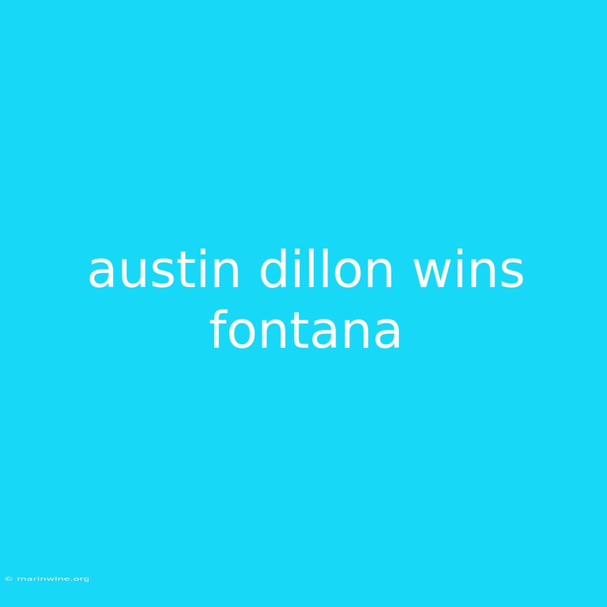 Austin Dillon Wins Fontana