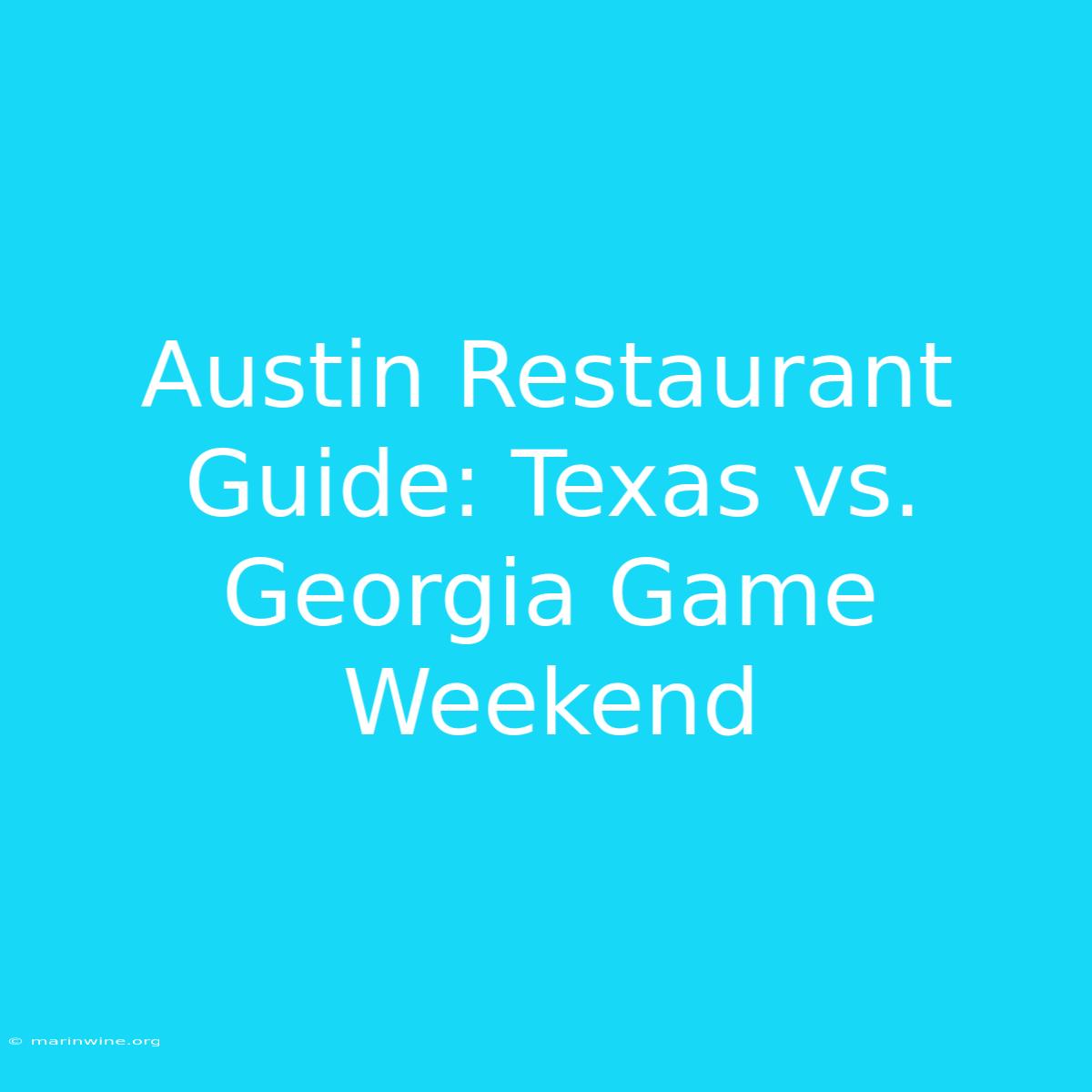 Austin Restaurant Guide: Texas Vs. Georgia Game Weekend