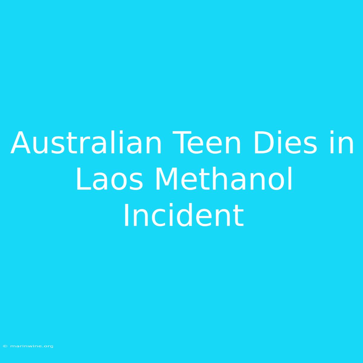 Australian Teen Dies In Laos Methanol Incident