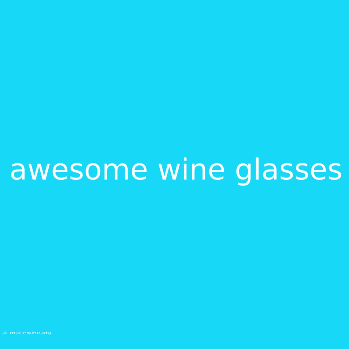 Awesome Wine Glasses