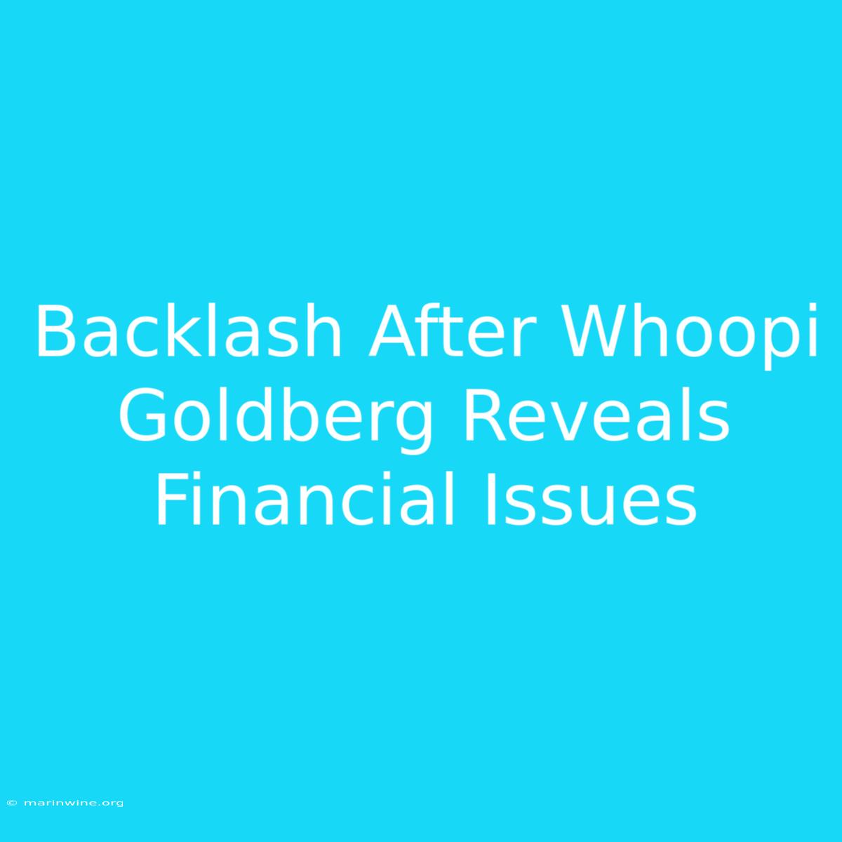 Backlash After Whoopi Goldberg Reveals Financial Issues