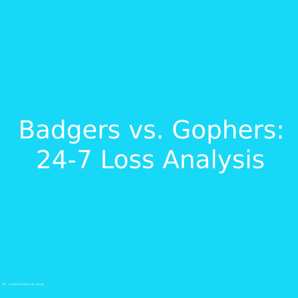 Badgers Vs. Gophers: 24-7 Loss Analysis