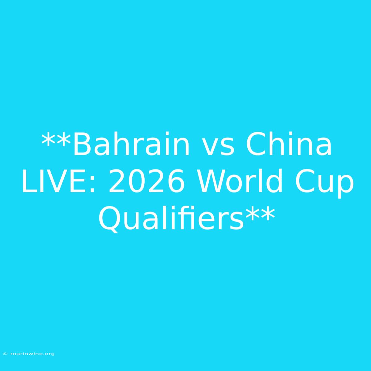 **Bahrain Vs China LIVE: 2026 World Cup Qualifiers**