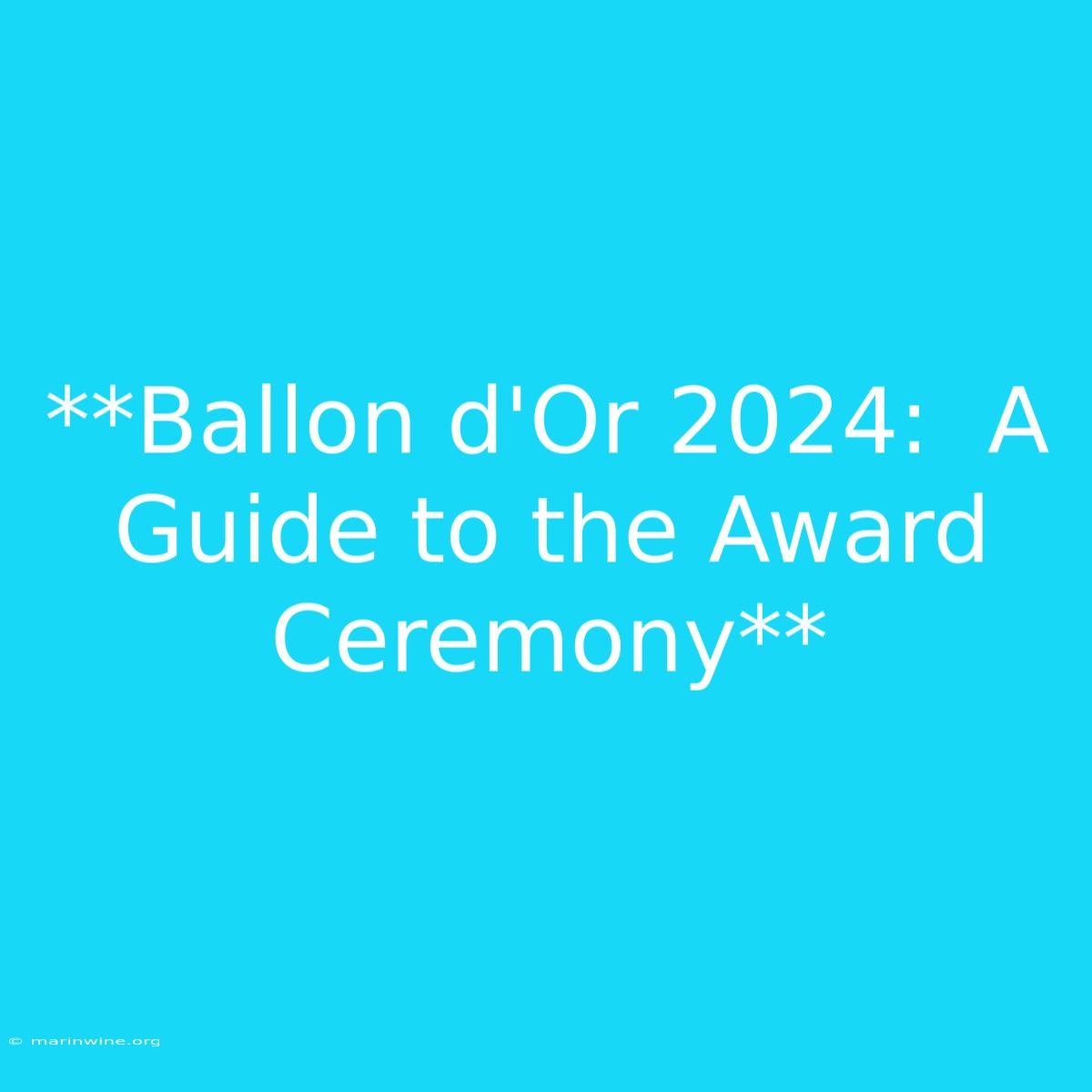 **Ballon D'Or 2024:  A Guide To The Award Ceremony**