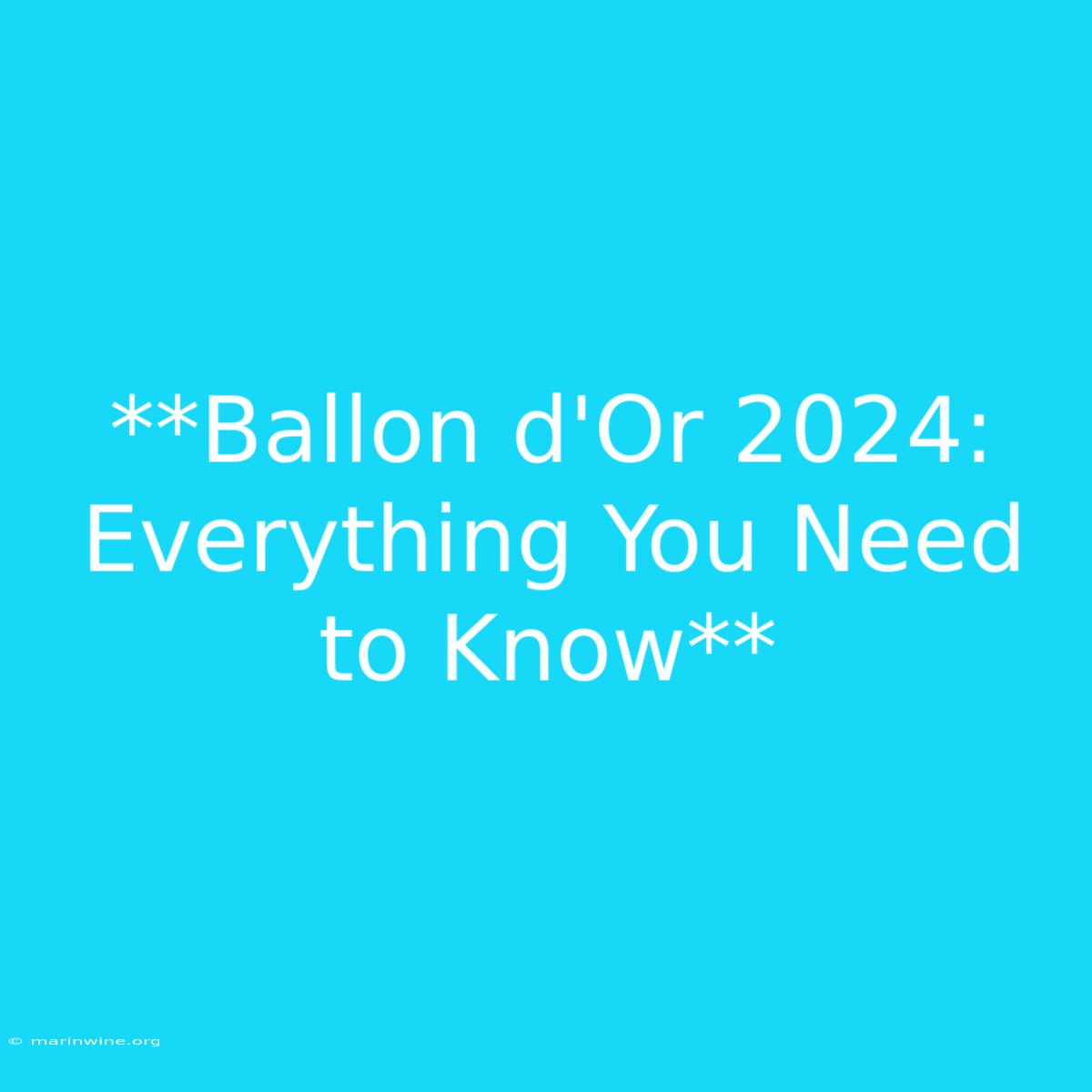 **Ballon D'Or 2024:  Everything You Need To Know** 