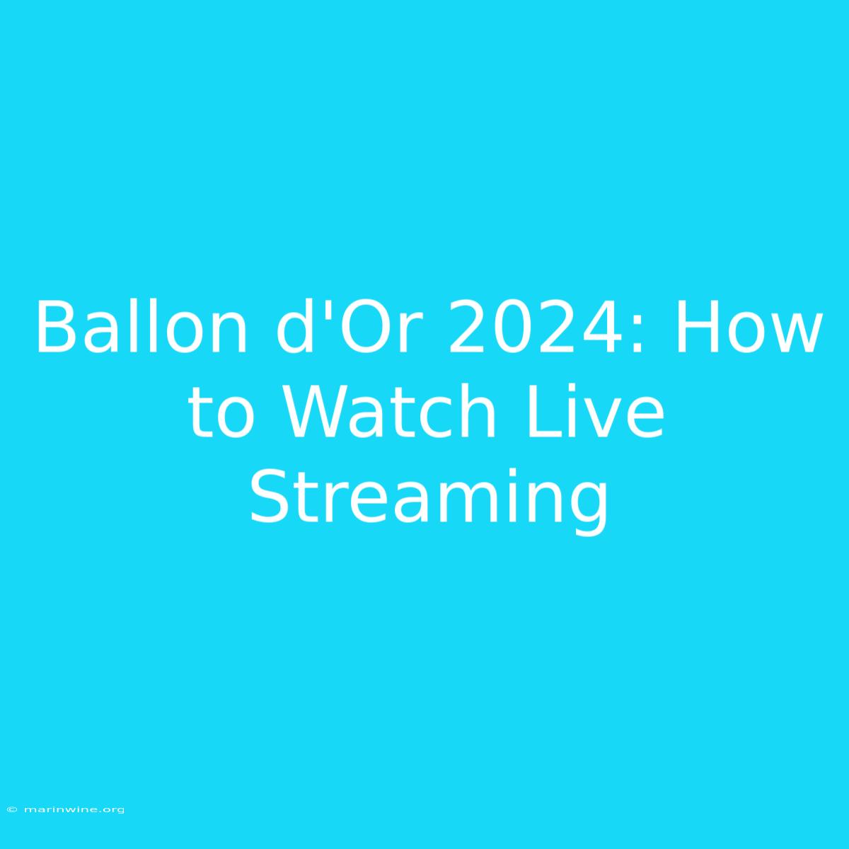 Ballon D'Or 2024: How To Watch Live Streaming 