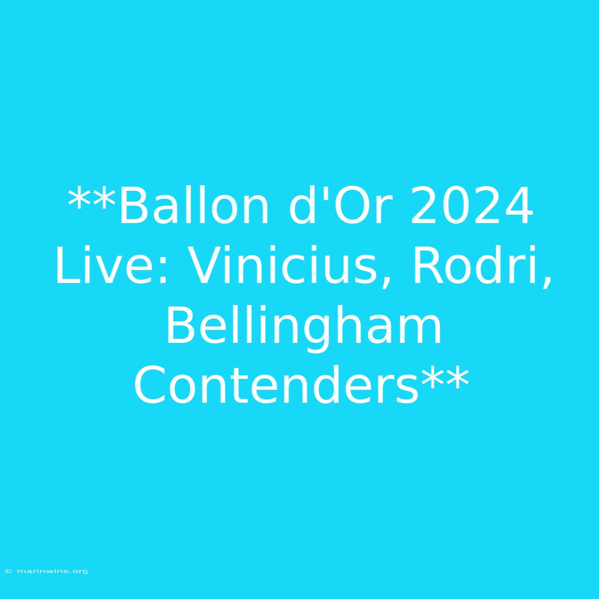 **Ballon D'Or 2024 Live: Vinicius, Rodri, Bellingham Contenders**