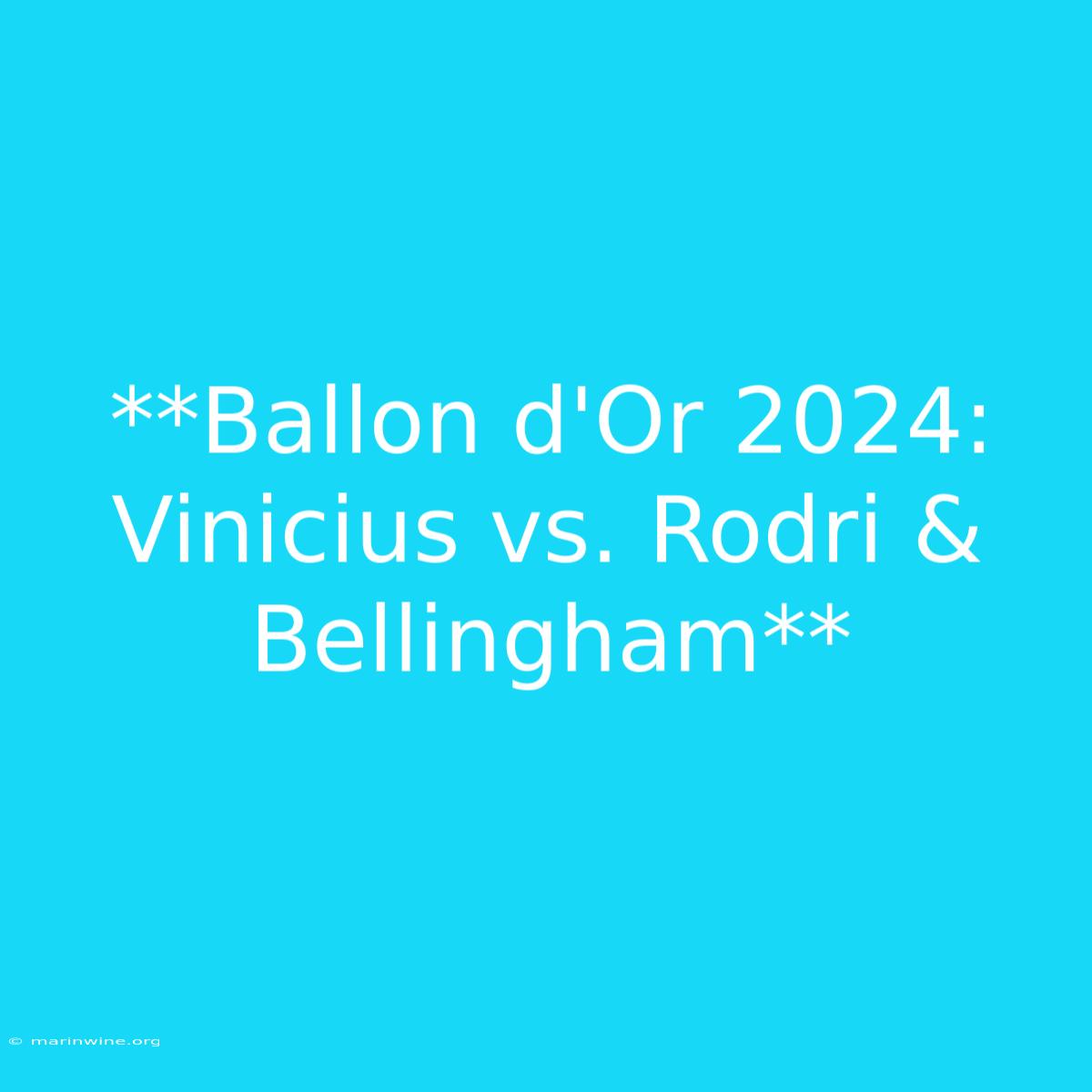 **Ballon D'Or 2024: Vinicius Vs. Rodri & Bellingham**