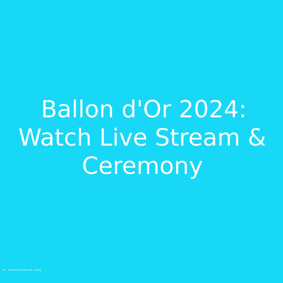 Ballon D'Or 2024: Watch Live Stream & Ceremony