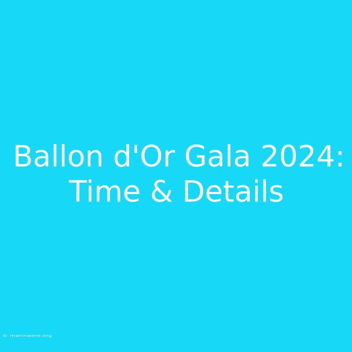 Ballon D'Or Gala 2024: Time & Details