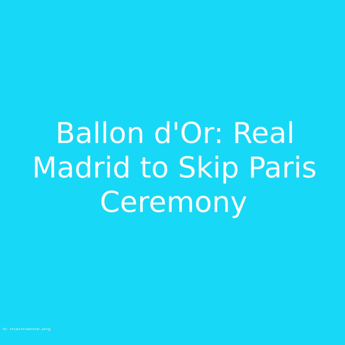 Ballon D'Or: Real Madrid To Skip Paris Ceremony 