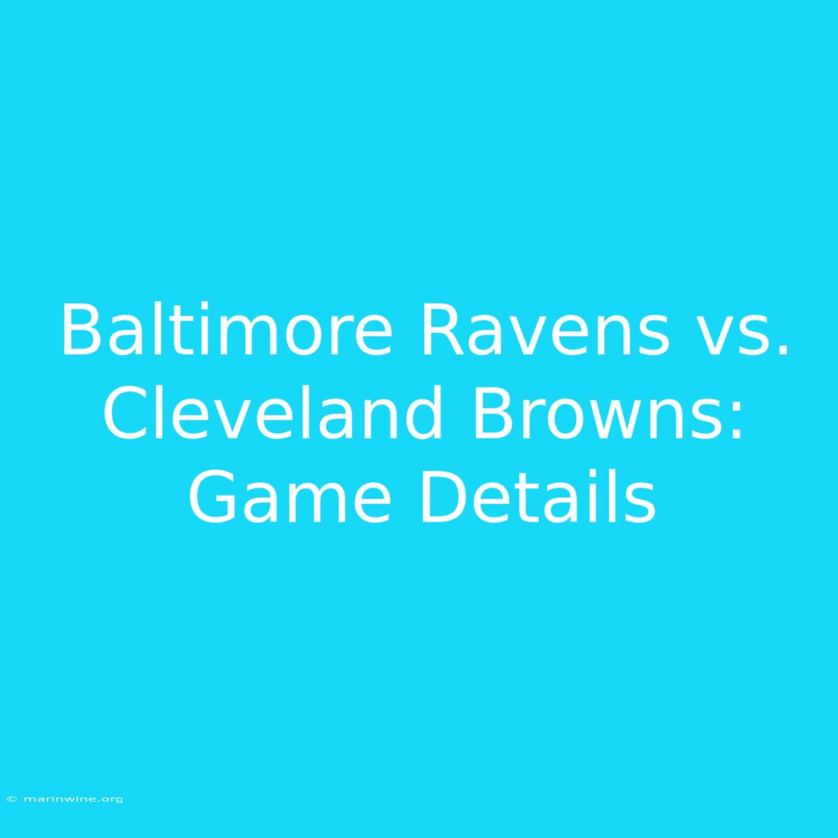 Baltimore Ravens Vs. Cleveland Browns: Game Details 