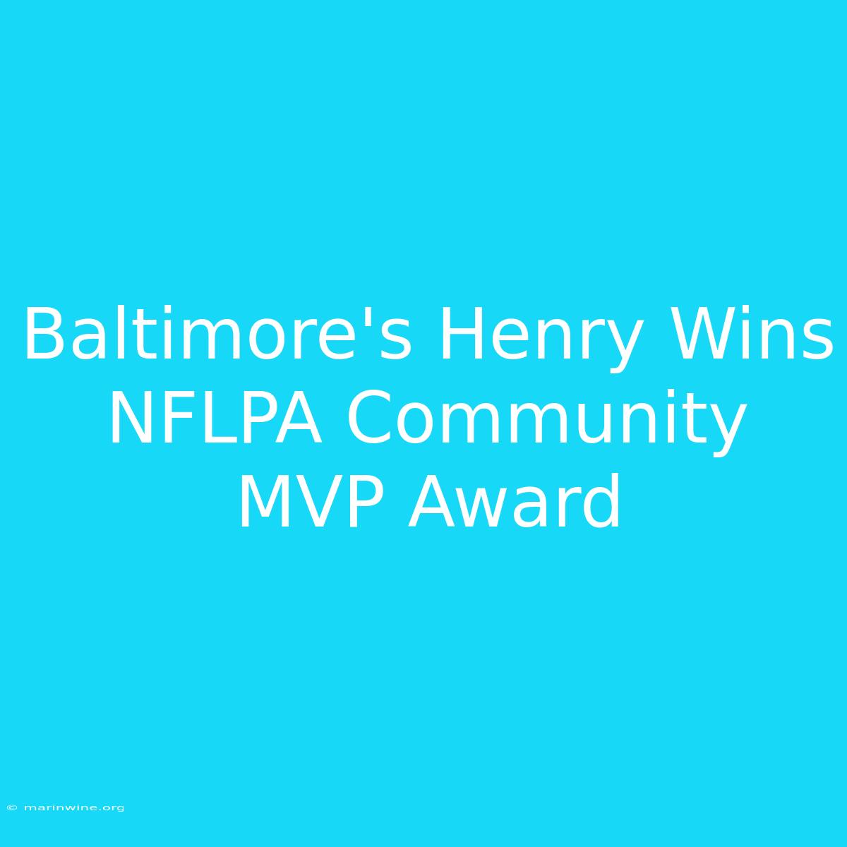 Baltimore's Henry Wins NFLPA Community MVP Award