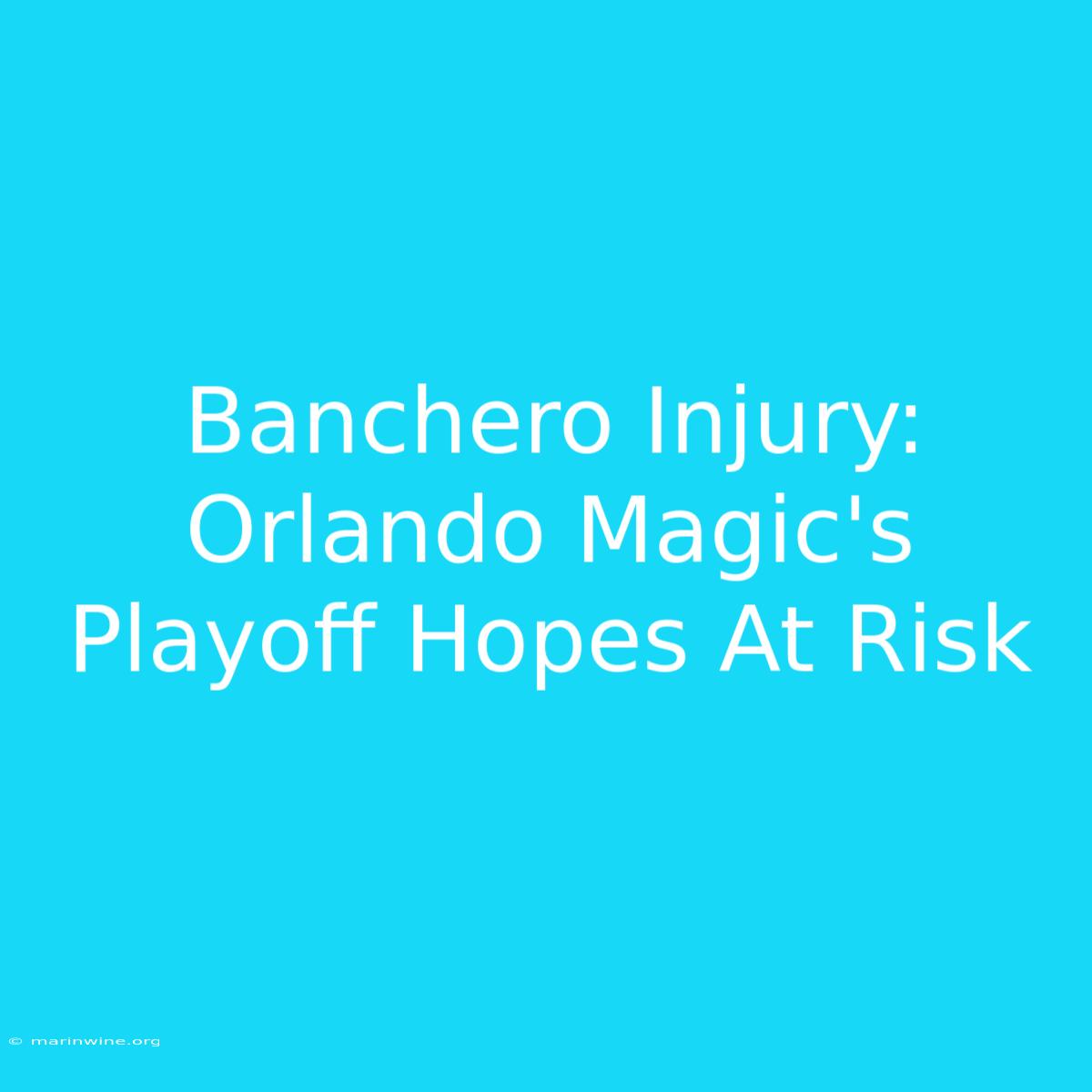 Banchero Injury: Orlando Magic's Playoff Hopes At Risk 