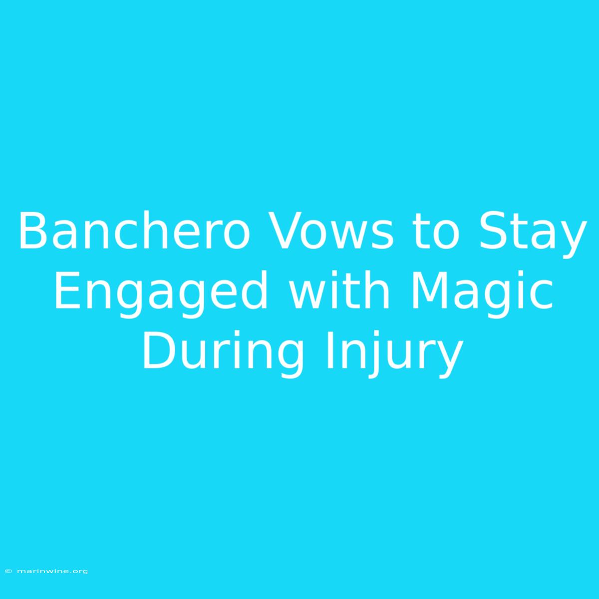 Banchero Vows To Stay Engaged With Magic During Injury 