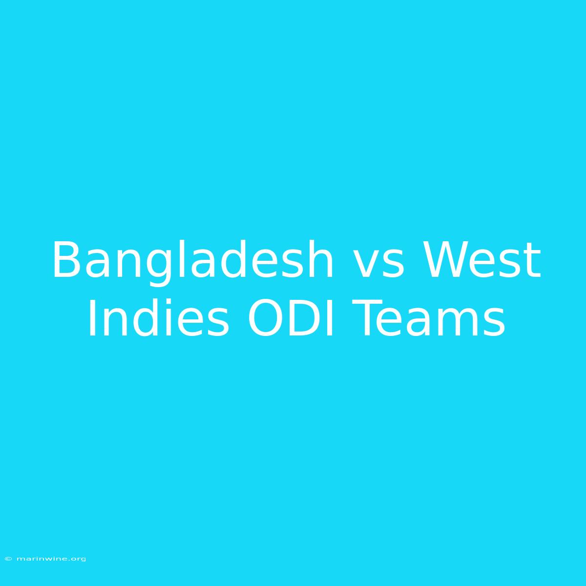 Bangladesh Vs West Indies ODI Teams