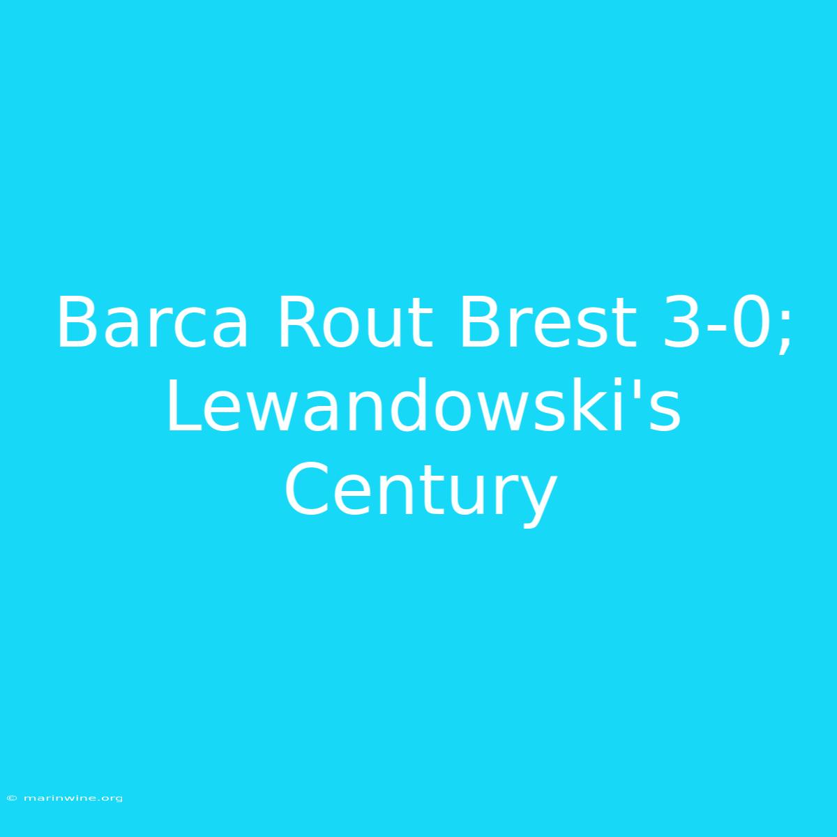 Barca Rout Brest 3-0; Lewandowski's Century