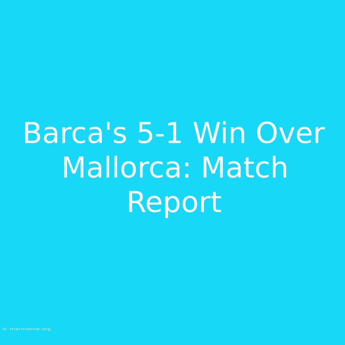 Barca's 5-1 Win Over Mallorca: Match Report