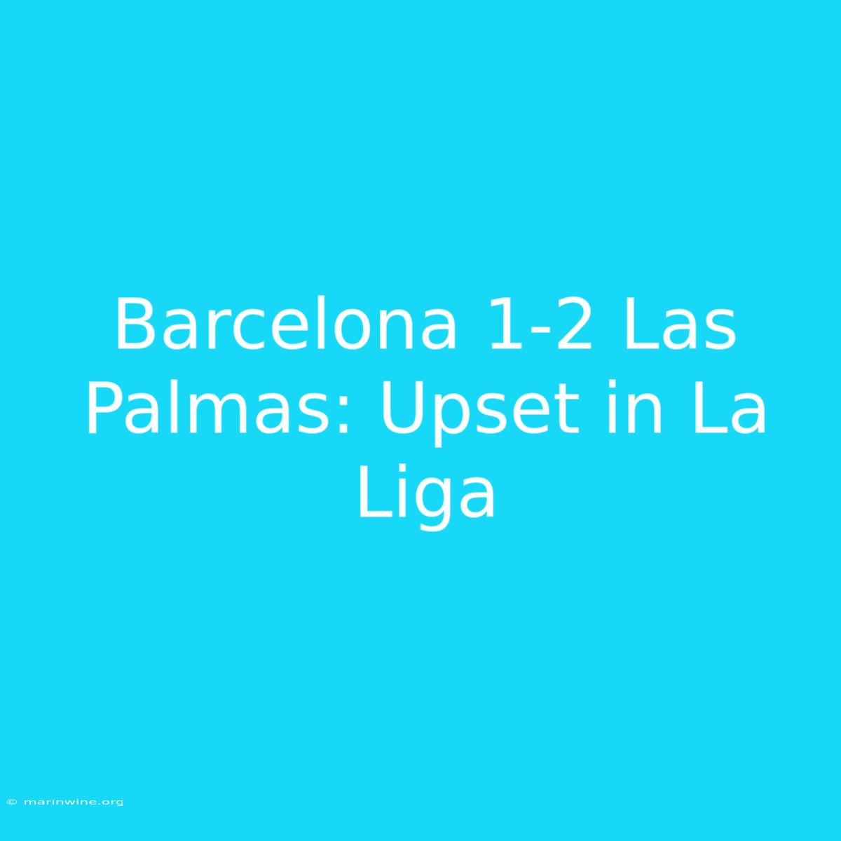 Barcelona 1-2 Las Palmas: Upset In La Liga