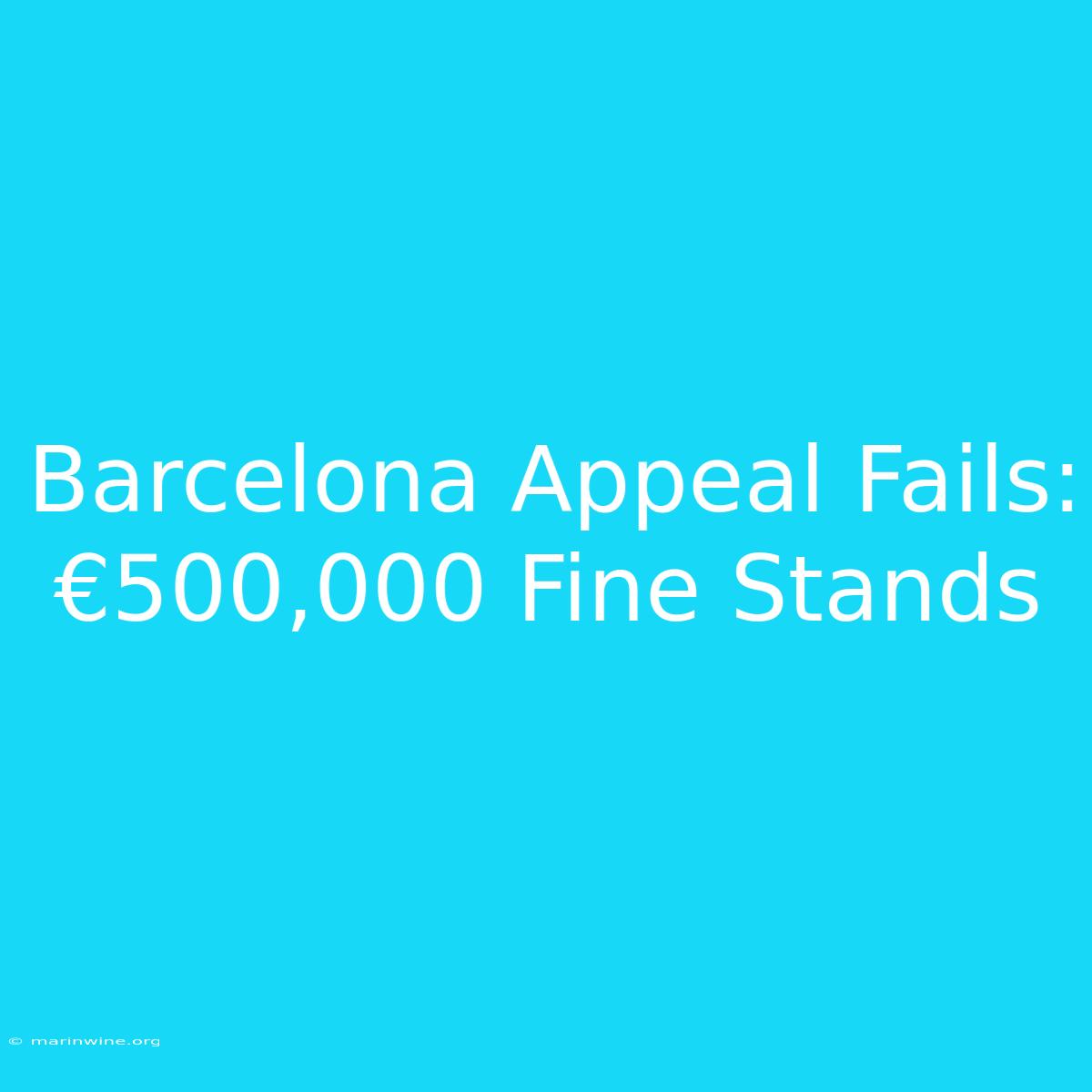 Barcelona Appeal Fails: €500,000 Fine Stands