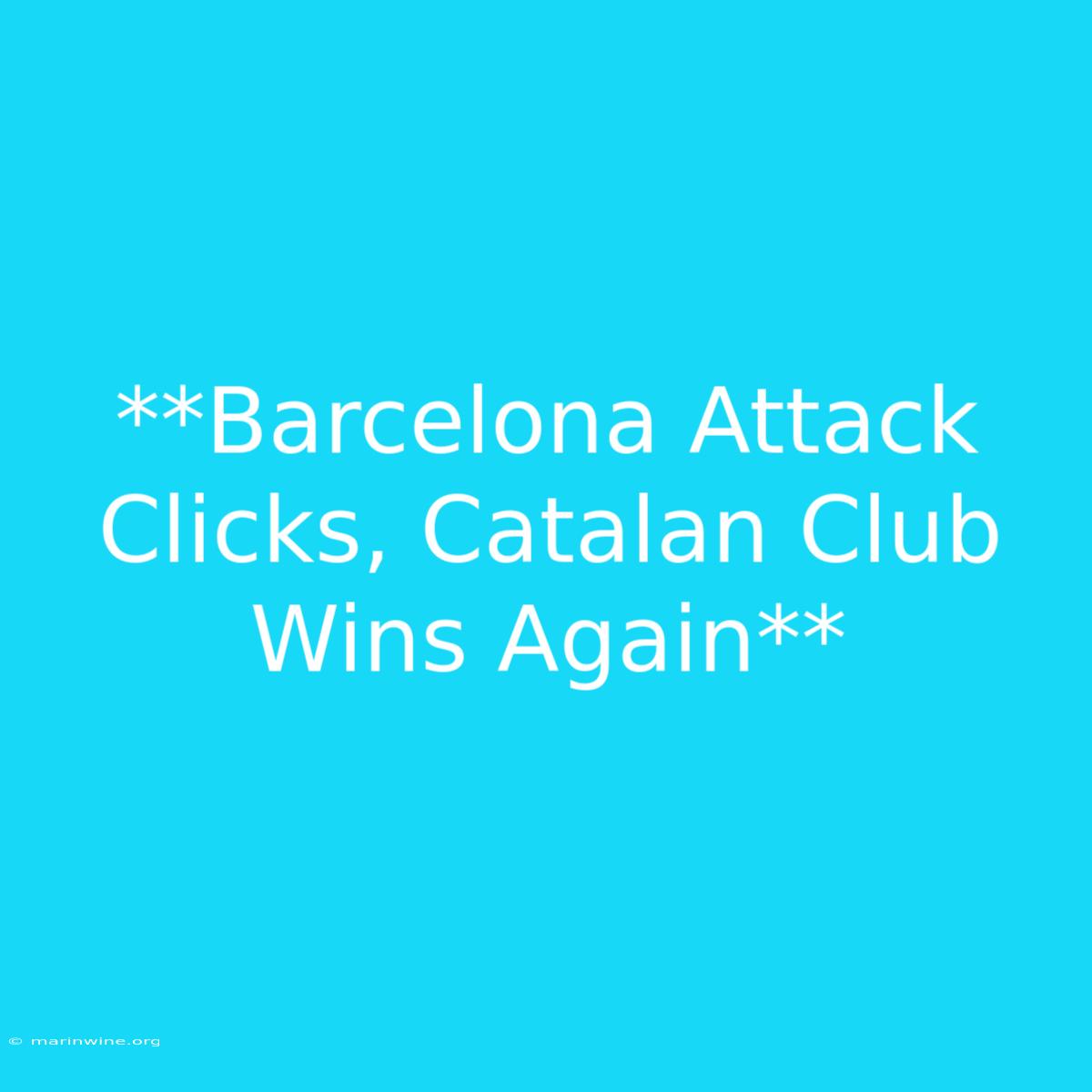 **Barcelona Attack Clicks, Catalan Club Wins Again**