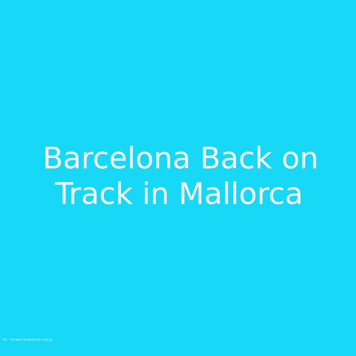 Barcelona Back On Track In Mallorca