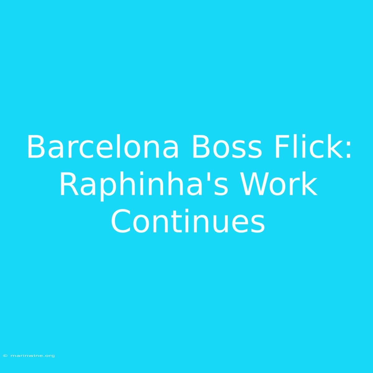 Barcelona Boss Flick: Raphinha's Work Continues